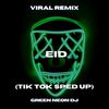 EID (Tik Tok Sped Up) (Remix) - Green Neon DJ
