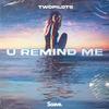 U Remind Me - TWOPILOTS