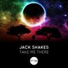 Take Me There (Original Mix) - Jack Shakes