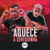 Aquece a Xerequinha (Explicit) - Mc Vc