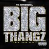 Big Thangz (Explicit) - TK AntiSocial