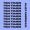 Ten Times - Alex Morgan