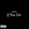 If You Die (Explicit) - Lil Piru