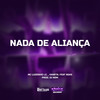 Nada de Aliança (Explicit) - NGKS&Mc Luizinho LZ&DJ NDM&_Kaneta