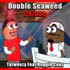 Double Seaweed Deluxe (Explicit) - Tutweezy&Reggie Couz