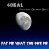 Pay Me What You Owe Me (Explicit) - 40Kal&Delariva Beats