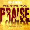 We Give You Praise(feat. C.Y.B.) - Shawn&The Collective&C.Y.B.