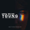 Until We Die Young(feat. Dia Frampton) - West Coast Massive&Dia Frampton