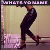 Whats Yo Name (Explicit) - Pmiller