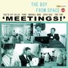 Meetings (Explicit) - The Boy From Space