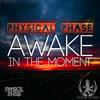 Awake In The Moment (Vocal Mix) - Physical Phase