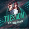 Tu és Bom - DJ PV&Julia Vitória