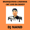 Branquinha Lindinha (Explicit) - DJ Nand&mc luis da savoy