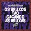 Os Bruxos Estão Caçando as Bruxas (Explicit) - MC BN&DJ Patrick R&MC Zudo Boladão