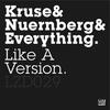 Like A Version (Version Full) - Kruse&Kruse And Nuernberg&Everything