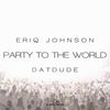 Party to the World (Instrumental Mix) - Eriq Johnson&DatDude