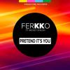 Pretend It's You (Radio Edit) - ferKKo&Mickey Shiloh