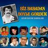 Biz Babadan Böyle Gördük - Ugur Bayar&Selahattin Özdemir&Güçlü Soydemir&Sinan Zorbey&Orhan Esen&Hakan Gürses&Muhittin Seçen&Selçuk Demirelli&Erol Budan