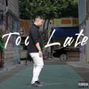 Too Late (Explicit) - Liu