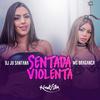 Sentada Violenta - Dj Ju Santana&MC Bragança