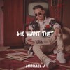 She Want That - Michael J