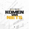 Komen Van Niets (Explicit) - DJ D-Train&Jermaine Niffer&RAMMY&TSmoke