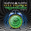 Here & Now (Technology Remix) - Laughing Buddha&Technology