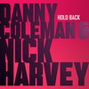 Hold Back - Danny Coleman&Nick Harvey
