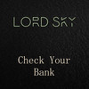 Check Your Bank - Lord Sky