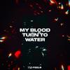 My Blood Turn To Water - NO FEELS