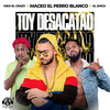 Toy Desacatao - Maceo El Perro Blanco&El Shick&Kiko El Crazy