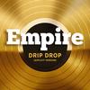 Drip Drop (Explicit) - Empire Cast&Yazz&Serayah