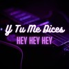 Y Tu Me Dices(Hey Hey Hey) - Fernan Dust