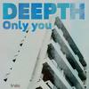 Only You - Deepth