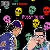 Pu$$y To Me (feat. Burgos) (Explicit) - Junior Ortiz&Burgos