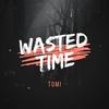 Wasted Time - Tomi