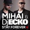 Stay Forever (Mihai Radio Mix) - Mihai&Dj Ecko