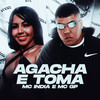 Agacha e Toma (Explicit) - Mc India&MC GP