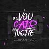 EU VOU CAIR NA NOITE (feat. Dj Jl Do Tp & Mc Pretchako) - DJ RENAN DA BL&dj jl do tp&Mc Pretchako