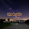 Yatra - Hesham Abdul Wahab&Arun Naik