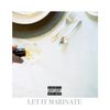 Let It Marinate (Explicit) - A.Y.E.