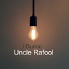 I Dunno (Explicit) - Uncle Rafool