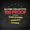 100 Proof (Explicit) - Illvibe Collective&Fatnice&Charlie K&Kush Oxford