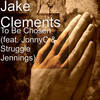 To Be Chosen(feat. JonnyC & Struggle Jennings) - Jake Clements&JonnyC&Struggle Jennings