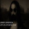 It's Watching You - Roby Koenigs