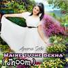 Maine Tujhe Dekha (Jhoom) - Apurva Sethi