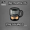 Pressured (Original Mix) - Retropolis