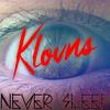 Never Sleep (Never Sleep|Original Mix|Original Mix) - Klovns