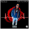 Por Tu Amor (Explicit) - Asolo