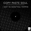 I Got Ya Now - Copy Paste Soul